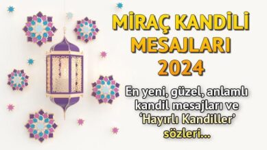 MİRAÇ KANDİLİ MESAJLARI 2024 || En güzel, farklı, anlamlı, dualı ayetli, hadisli, uzun, kısa ‘Hayırlı Kandiller’ sözleri ve mesajları!